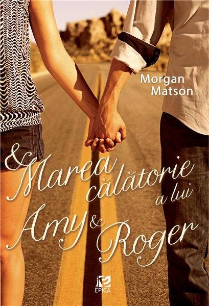 Marea calatorie a lui Amy & Roger | Morgan Matson