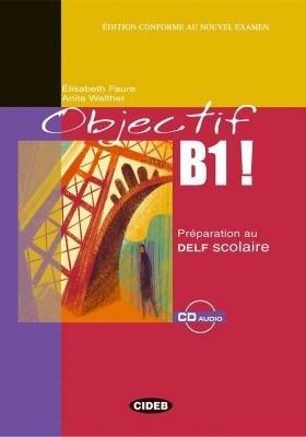 Objectiv B1! - Preparation au DELF scolaire avec 1 CD audio | Elisabeth Faure, Anita Walther