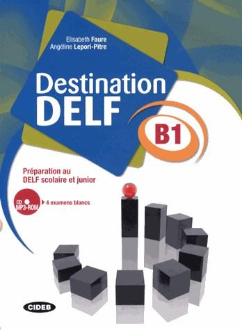 Destination DELF B1 Preparation au DELF scolaire et junior + CD | Elisabeth Faure, Maud Charpentier, Angeline Lepori-Pitre
