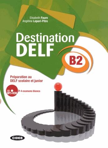 Destination DELF B2 Preparation au DELF scolaire et junior + CD | Elisabeth Faure, Angeline Lepori-Pitre