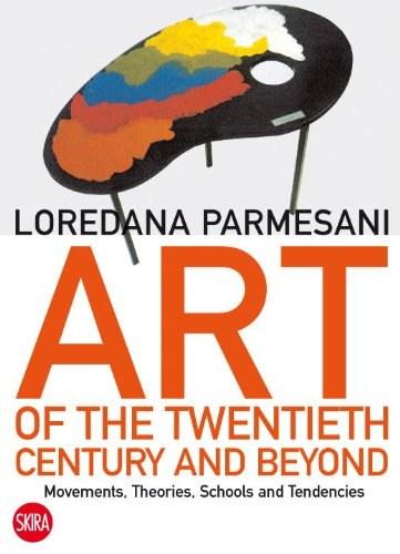 Art of the Twentieth Century and Beyond: Movements, Theories, Schools, and Tendencies | Loredana Parmesani, Giorgio Marconi