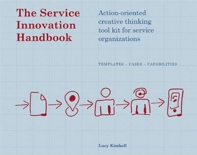 The Service Innovation Handbook: Action-Oriented Creative Thinking Toolkit for Service Organizations | Lucy Kimbell