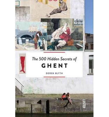 The 500 Hidden Secrets of Ghent | Derek Blythe