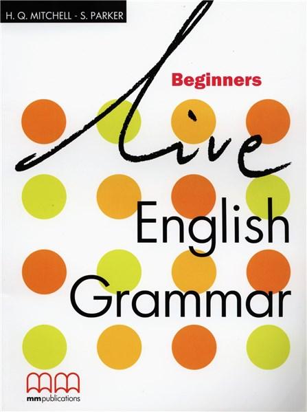 Live English Grammar - Beginners Student's Book | H.q. Mitchell, S. Parker