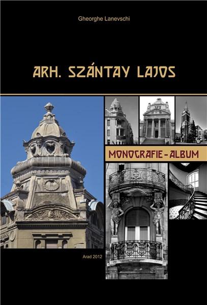 Arh. Szantay Lajos – Monografia-album | Gheorghe Lanevschi Asociatia Eured imagine 2022 cartile.ro