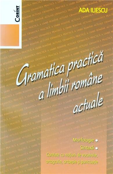 Gramatica practica a limbii romane actuale | Ada Iliescu