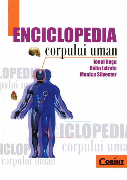 Enciclopedia corpului uman | Ionel Rosu, Monica Silvestru, Calin Istrate