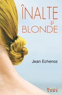 Inalte si blonde | Jean Echenoz