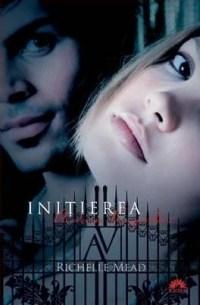 Initierea. Academia Vampirilor Vol. 2 | Richelle Mead