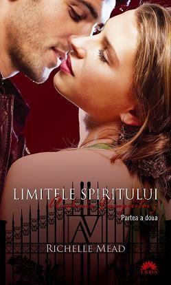 Limitele spiritului - editie de buzunar (academia vampirilor, vol.5, partea 2) | Richelle Mead