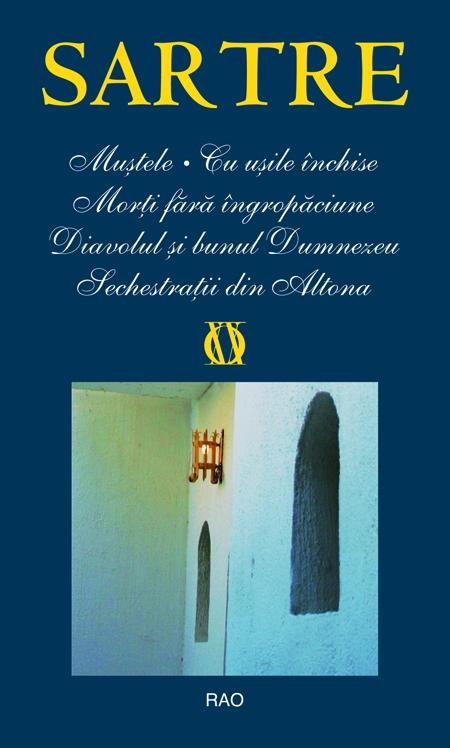 Mustele / Cu usile inchise / Morti fara ingropaciune / Diavolul si bunul Dumnezeu / Sechestratii din Altona | Jean-Paul Sartre