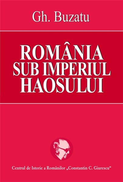 Romania Sub Imperiul Haosului | Gheorghe Buzatu