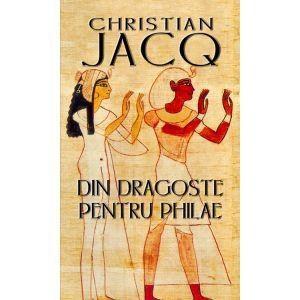 Din Dragoste Pentru Philae | Christian Jacq