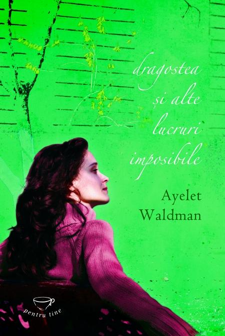 Dragostea si alte lucruri imposibile | Ayelet Waldman carturesti 2022