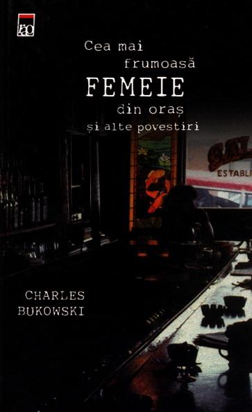 Cea Mai Frumoasa Femeie Din Oras Si Alte Povestiri | Charles Bukowski