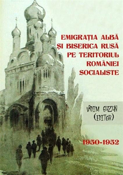 Emigratia alba si Biserica Rusa pe teritoriul Romaniei Socialiste | Vadim Guzun
