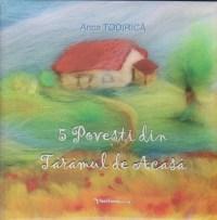 5 Povesti din Taramul de Acasa | Anca Todirica carturesti.ro imagine 2022