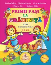 Primii pasi la gradinita. Caiet multidisciplinar, 3-4 ani | Elisabeta Martac, Livia Andreescu, Dorina Telea, Floarea Ilie, Stefania Dide