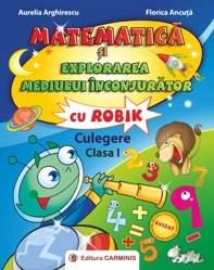 Matematica si explorarea mediului inconjurator cu Robik Cls. I | Florica Ancuta, Aurelia Arghirescu