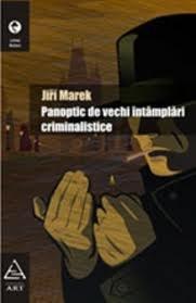 Panoptic De Vechi Intamplari Criminalistice | Jiri Marek