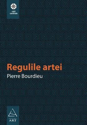 Regulile artei | Pierre Bourdieu
