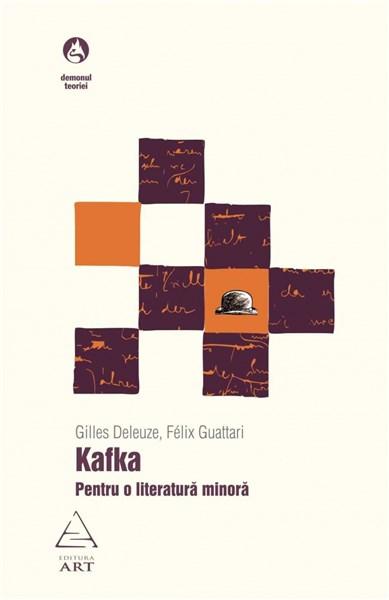 Kafka. Pentru o literatura minora | Félix Guattari, Gilles Deleuze