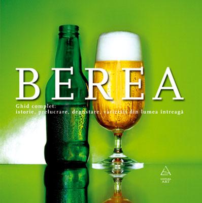 Berea. Ghid complet : istorie, prelucrare, degustare, varietati din toata lumea |