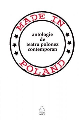 Made in Poland. Antologie de teatru polonez contemporan | Iuliana Popovici