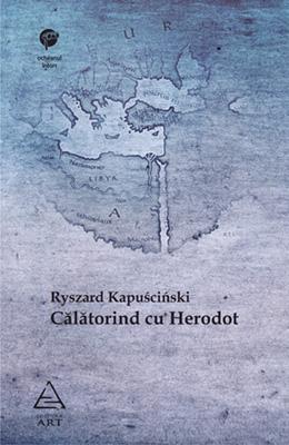 Calatorind cu Herodot | Ryszard Kapuscinski