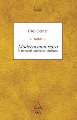 Modernismul retro in romanul interbelic romanesc | Paul Cernat ART imagine 2021