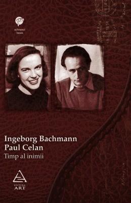 Timp al inimii. Corespondenta | Ingeborg Bachmann, Paul Celan