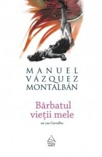 Barbatul vietii mele | Manuel Vasquez Montalban