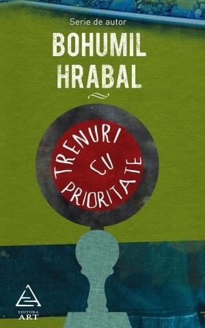 Trenuri cu prioritate | Bohumil Hrabal