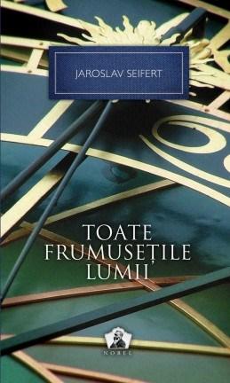 Toate frumusetile lumii - Colectia Nobel | Jaroslav Seifert