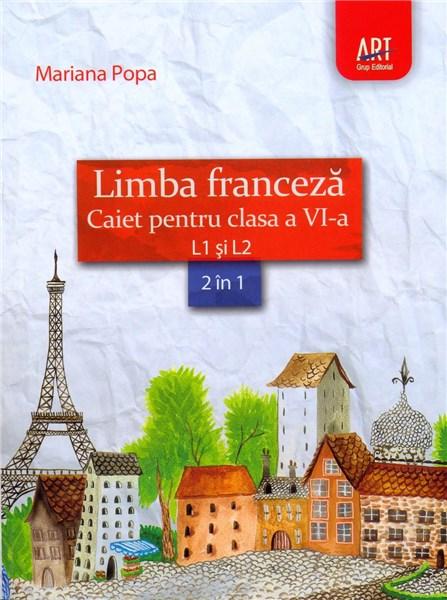 Limba franceza. Caiet pentru clasa a VI-a, L1 si L2 (2 in 1) | Mariana Popa