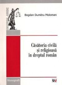 Casatoria Civila Si Religioasa In Dreptul Roman | Moloman Bogdan Dumitru carturesti.ro Carte