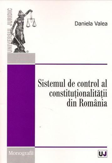 Sistemul de control al constitutionalitatii din Romania | Daniela Valea carte