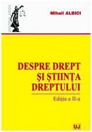 Despre drept si stiinta dreptului | Mihail Albici