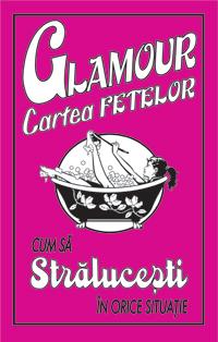 Glamour cartea fetelor. Cum sa stralucesti in orice situatie | Sally Jeffrie