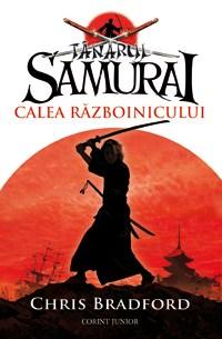 Tanarul samurai.Calea razboinicului | Chris Bradford