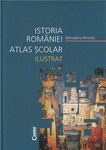 Istoria Romaniei. Atlas scolar ilustrat | Minodora Perovici