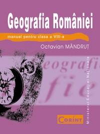 Geografia Romaniei - Manual pentru clasa a VIII-a | Octavian Mandrut