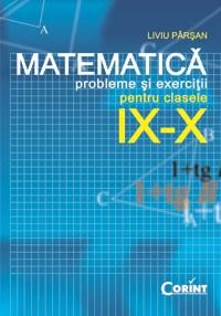 Matematica - Probleme si exercitii pentru clasele IX - X | Liviu Pirsan