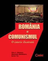 Romania si comunismul. O istorie ilustrata | Ilarion Tiu, Dinu C. Giurescu, Al. Stefanescu