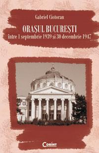 Orasul Bucuresti intre 1 septembrie 1939 si 30 decembrie 1947 | Gabriel Ciotoran 1939.