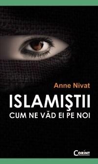 Islamistii. Cum ne vad ei pe noi | Anne Nivat