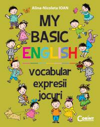 My Basic English. Vocabular, expresii, jocuri | Alina-Nicoleta Ioan