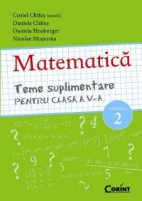 Matematica. Teme suplimentare pentru clasa a V-a semstrul 2 | Costel Chites