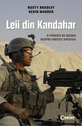 Leii din Kandahar. O poveste de razboi despre fortele speciale | Rusty Bradley, Kevin Maurer