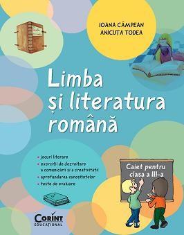 Limba si literatura romana. Caiet pentru clasa a III-a | Ioana Campean, Anicuta Todea